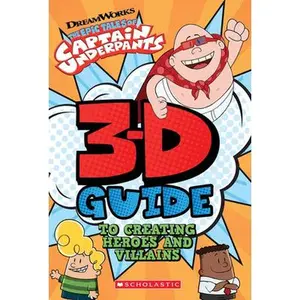 USED-3D Guide to Creating Heroes and Villains (Epic Tales of Captain Underpants) by Scholastic (Hardcover)