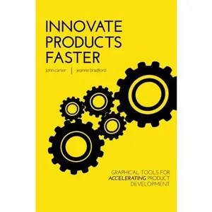 USED-Innovate Products Faster: Graphical Tools for Accelerating Product Development by Mr John C Carter (Paperback)