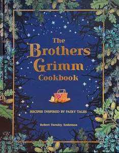 USED-The Brothers Grimm Cookbook: Recipes Inspired by Fairy Tales by Anderson, Robert Tuesley (Hardcover)