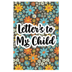 Letter's To My Child: A Write And Draw Journal For Mothers, Notebook Of Thoughts As You Watch Your Child Grow