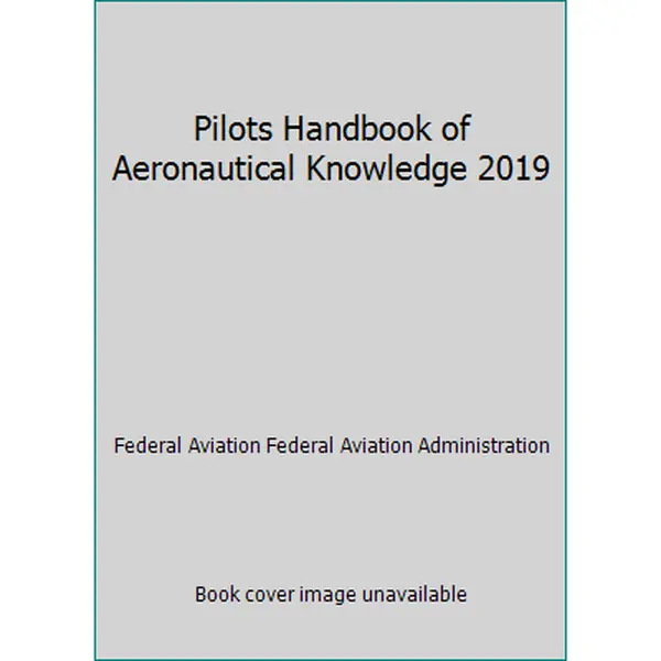 USED-Pilots Handbook of Aeronautical Knowledge 2019 by Federal Aviation Federal Aviation Administration (Paperback)
