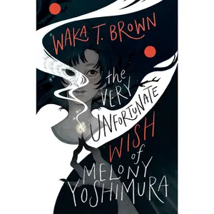The Very Unfortunate Wish of Melony Yoshimura by Waka T. Brown [Hardback Book]
