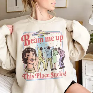 Beam Me Up This Place Sucks Sweatshirt