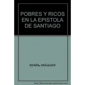 USED-Pobres y Ricos en la Epístola de Santiago: El Desafío de un Cristianismo Profético by René Kruger (Paperback)