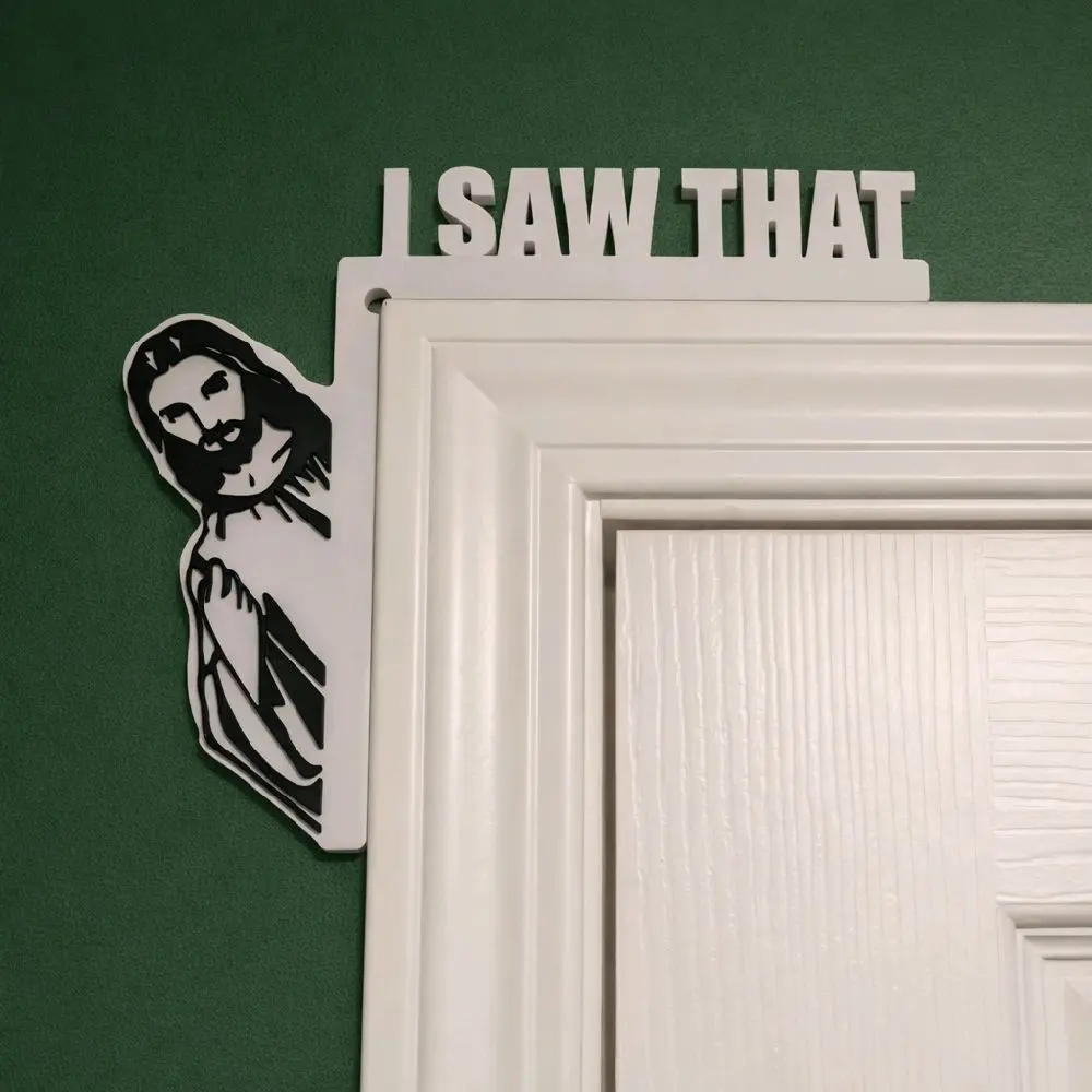 Jesus I saw that - door frame sitter