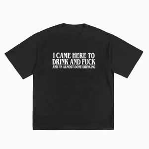 I Came Here To Drink And Fuck And Im Almost Done Drinking Tshirt, Funny Meme Tee, Y2k Parody Shirt, Ironic Gift,funny dark humor shirts for