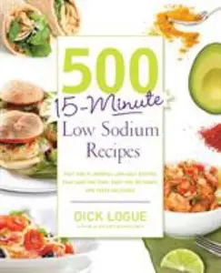 USED-500 15-Minute Low Sodium Recipes: Fast and Flavorful Low-Salt Recipes That Save You Time, Keep You on Track, and Taste Delicious by Logue, Dick (Paperback)
