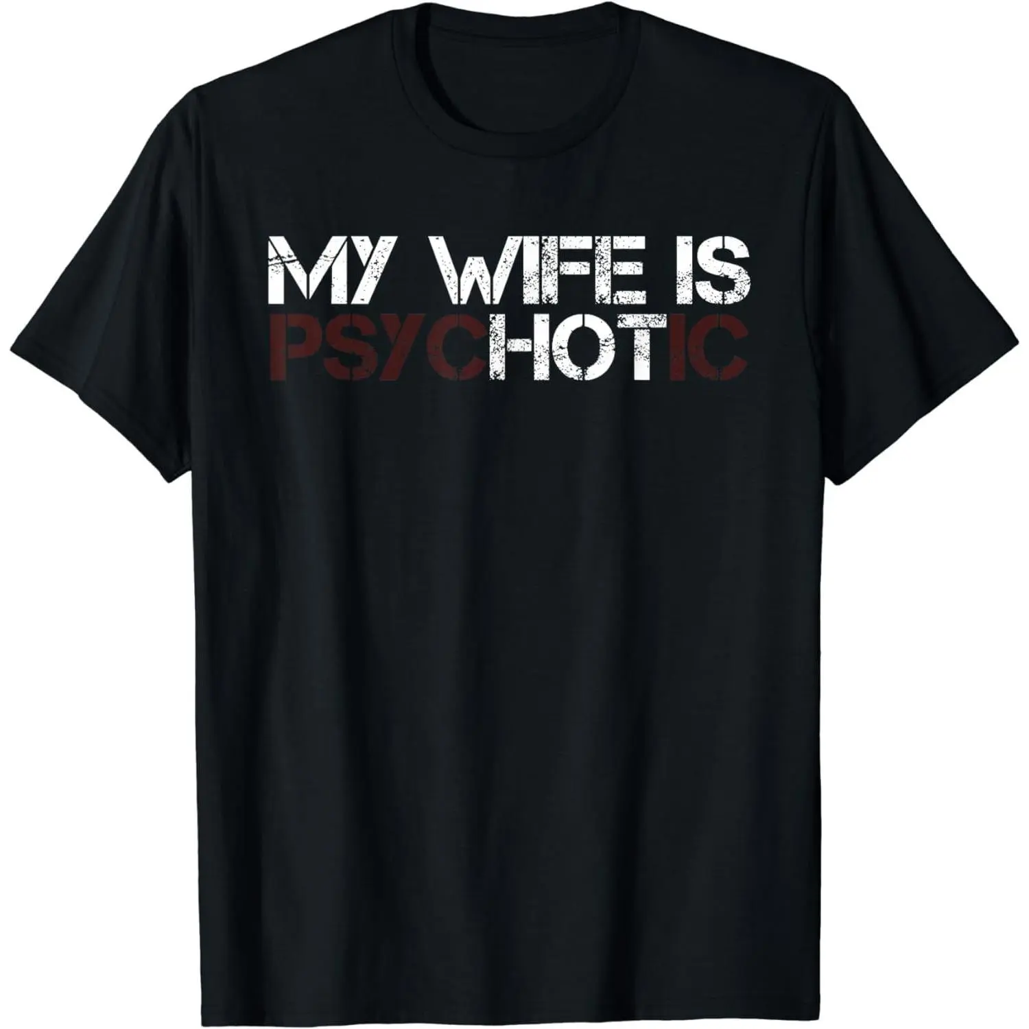Short Sleeve My Wife Is PsycHOTic Funny Sarcasm Design T-Shirt For Men Women