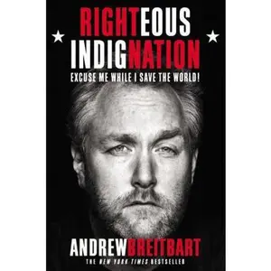 USED-Righteous Indignation: Excuse Me While I Save the World! by Andrew Breitbart (Hardcover)