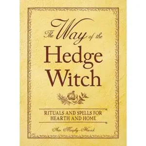 USED-The Way of the Hedge Witch: Rituals and Spells for Hearth and Home by Arin Murphy-Hiscock (Paperback)