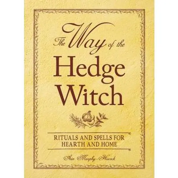 USED-The Way of the Hedge Witch: Rituals and Spells for Hearth and Home by Arin Murphy-Hiscock (Paperback)