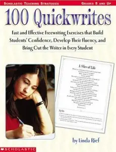 USED-100 Quickwrites: Fast and Effective Freewriting Exercises that Build Students' Confidence, Develop Their Fluency, and Bring Out the Writer in Every Student by Linda Rief (Paperback)