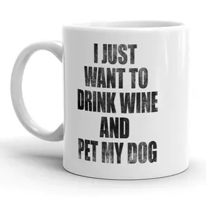 I Just Want to Drink Wine and Pet My Dog Mug Funny Puppy Coffee Cup - 11oz Funny Coffee Mugs Ceramic Printed Drinkware Cup