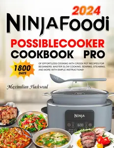 Ninja Foodi PossibleCooker Cookbook Pro: 1800 Days of Effortless Cooking with Crock Pot Recipes for Beginners. Master Slow Cooking