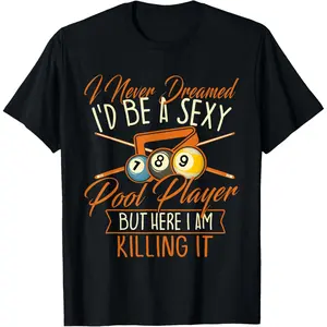 I Never Dreamed I'd Be A Pool Player - Snooker Billiards T-Shirt