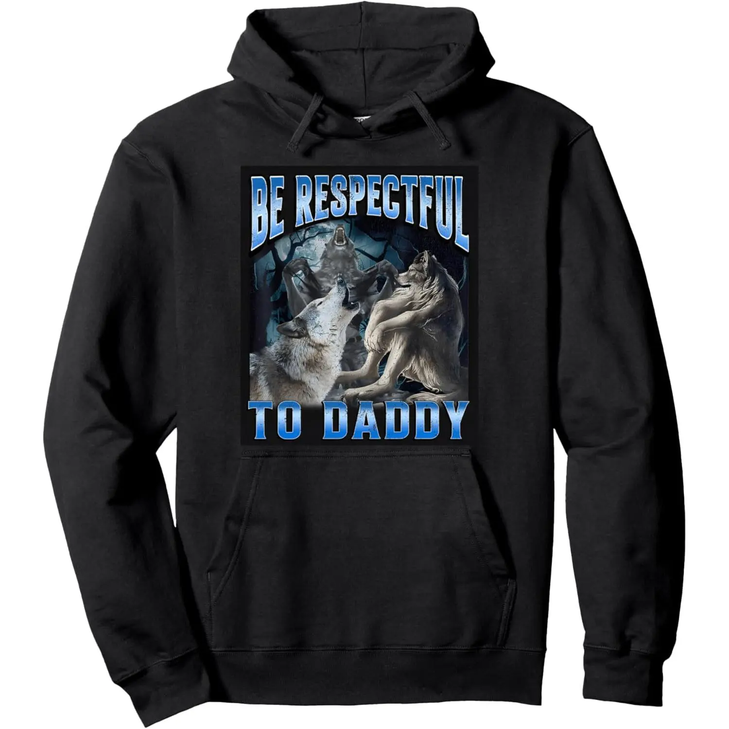 Unisex Alpha Wolf Be Respectful To Daddy Funny Meme Cringe Pullover Hoodie