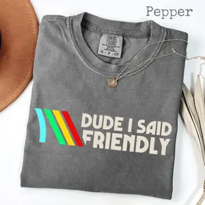 Dude I Said Friendly Comfort Colors Shirt, ARC Raiders T-shirt, ARC Raiders Rooster Tee, Survival Evolved Top, Video Game Shirt, Gamer Gift