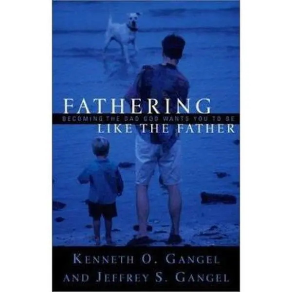 USED-Fathering Like the Father: Becoming the Dad God Wants You to Be / by Gangel, Kenneth O. (Paperback)