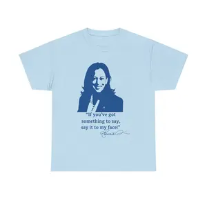 If you've got something to say,Say it to my face shirt,Har.ris shirt,Support for Kama.la H.arris 2024 shirt,Let's go girls,Madam president tee