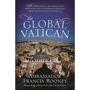 USED-The Global Vatican: An Inside Look at the Catholic Church, World Politics, and the Extraordinary Relationship Between the United States and the Holy S by Rooney, Francis (Hardcover)