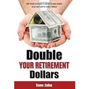 USED-Double Your Retirement Dollars; Little Known Strategies to Quickly Increase Income, Assets and Cash for Today's Retiree by Tane Cabe (Paperback)