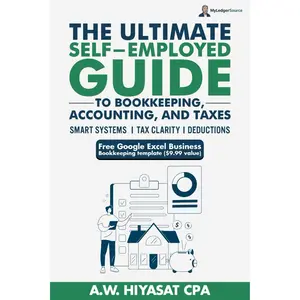 The Ultimate Self Employed Guide to Bookkeeping, Accounting, and Taxes: Proven CPA Strategies to Organize Your Finances