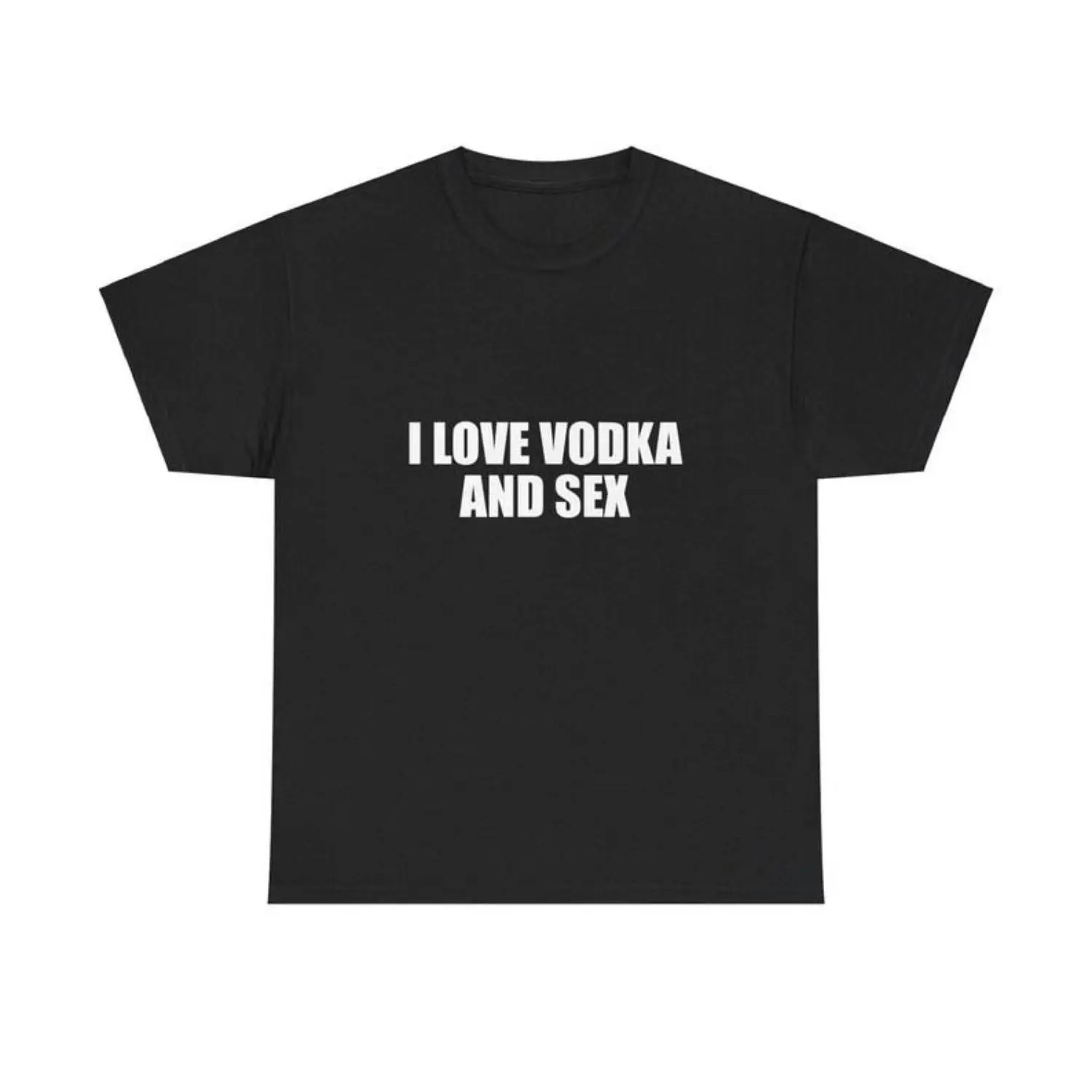 I Love Vodka And Sex Unisex Heavy Cotton T Shirt Y2K Shirt Iconic Funny Meme Club Party Bar Cute Tee Viral Edgy Sassy Sarcastic Chaotic Gift Adults Men Women