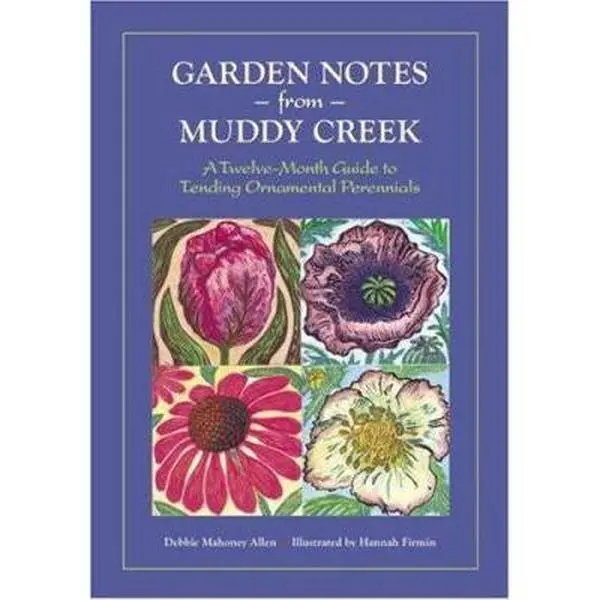USED-Garden Notes from Muddy Creek: A Twelve-month Guide to Tending Ornamental Perennials by Debbie Mahoney Allen (Paperback)