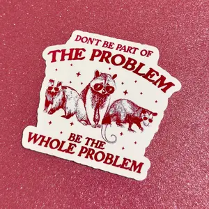 Be the Whole Problem Funny Raccoon & Opossum Meme Sticker, Sarcastic Mental Health Humor