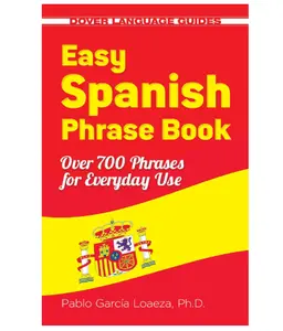 Easy Spanish Phrase Book NEW EDITION: Over 700 Phrases for Everyday Use (Dover Language Guides Spanish) Paperback – by Dr. Pablo Garcia Loaeza