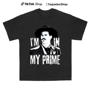 Im In My Prime Doc Holliday Tombstone Quote Unisex TShirt 45759 2560