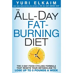 USED-The All-Day Fat-Burning Diet: The 5-Day Food-Cycling Formula That Resets Your Metabolism to Lose Up to 5 Pounds a Week by Elkaim, Yuri (Hardcover)