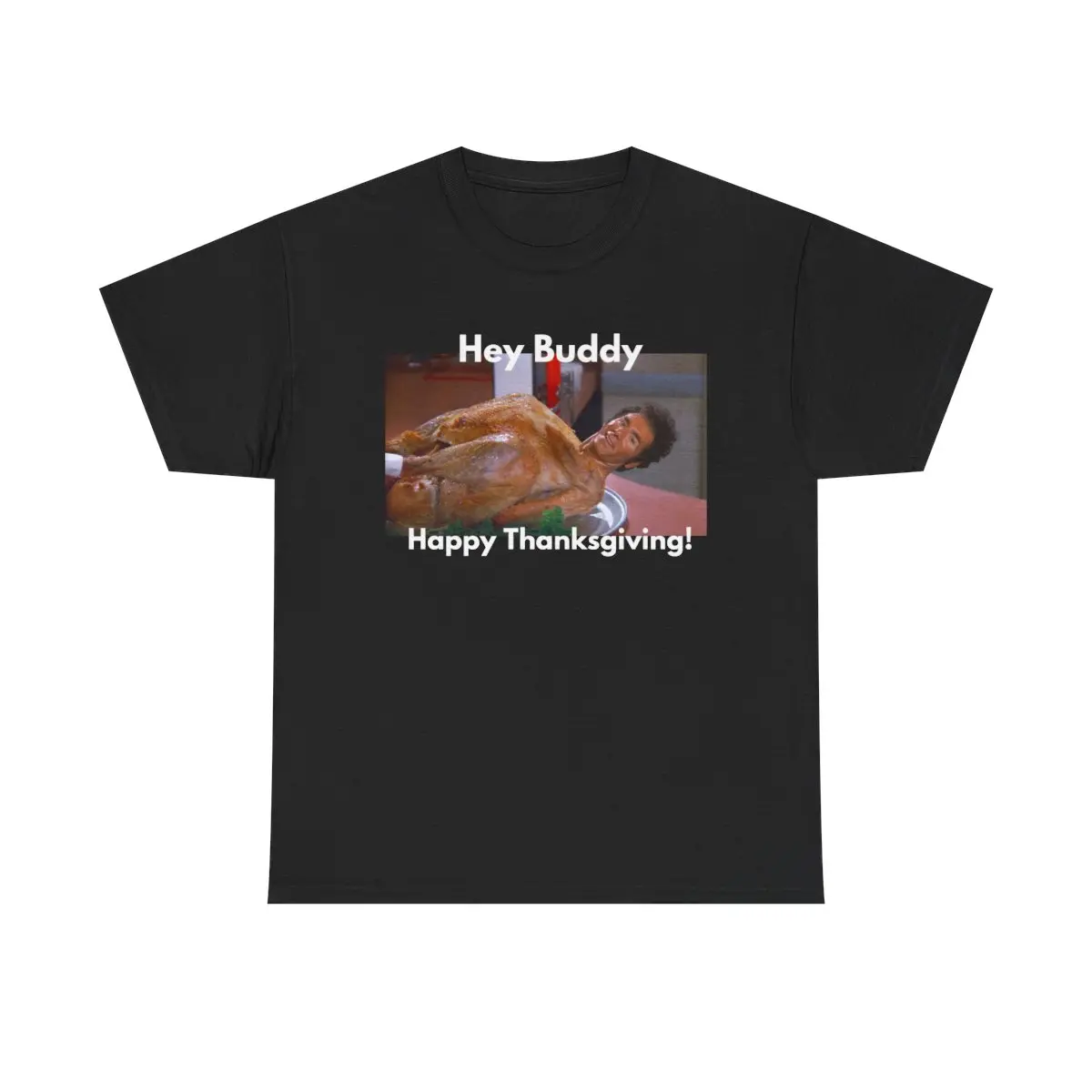 Kramer Turkey Hey Buddy Tshirt - Thanksgiving Seinfeld Fan Tee, Unisex Shirt, Heavy Cotton Top, Funny TV Show Merch, Gift for Him