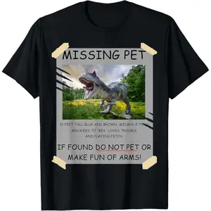 Funny Missing Pet T-Rex Dinosaur Lover Gift T-Shirt 100% Cotton