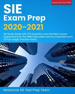 USED-SIE Exam Prep 2020-2021: SIE Study Guide with 375 Questions and Detailed Answer Explanations for the FINRA Securities Industry Essentials Exam (5 Full-Length Practice Tests) by Newstone SIE Test Prep Team (Paperback)