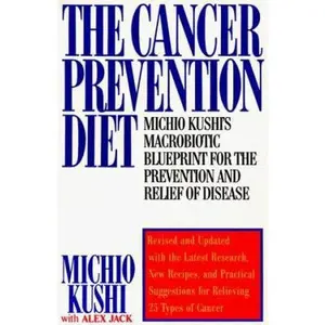 USED-The Cancer Prevention Diet: Michio Kushi's Macrobiotic Blueprint for the Prevention and Relief of Disease by Michio Kushi (Paperback)