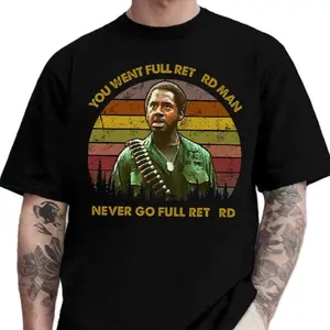 You Went Full Retrd Man Never Go Full Retrd Shirt, Tropic Thunder, Movie Shirt, Meme Shirt, Funny Tee, Gift For Fan, Menswear, Womenswear, Full Size