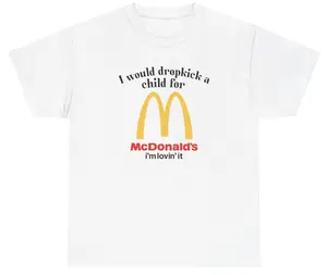 I Would Dropkick A Child For McD's Tee Cotton Unisex Graphic Tee Funny Gift, Funny Meme shirt Funny T-Shirt Gift for Him Gift For Her Vintage Y2K Hoodie Sweatshirt