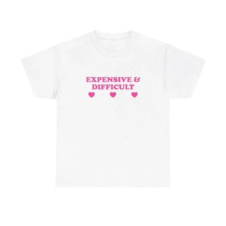 Expensive & Difficult Unisex Tee Y2K Funny Cute Top Sassy Edgy Iconic Club Party Bar Frat Chaotic Unhinged Meme It Girl Shirt