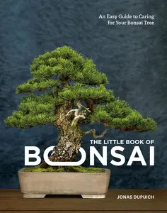 USED-The Little Book of Bonsai: An Easy Guide to Caring for Your Bonsai Tree by Dupuich, Jonas (Hardcover)
