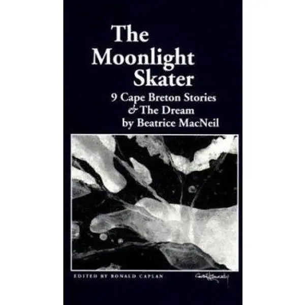 USED-The moonlight skater: 9 Cape Breton stories & The dream by Beatrice MacNeil (Paperback)