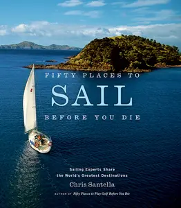 USED-Fifty Places to Sail Before You Die: Sailing Experts Share the World's Greatest Destinations by Santella, Chris (Hardcover)