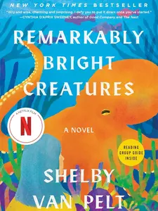 Remarkably Bright Creatures: A Novel