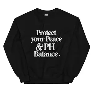 Protect Your Peace & PH Balance Crewneck (Unisex fit)