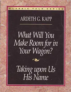 USED-What will you make room for in your wagon? and Taking upon us his name (Classic talk series) by Ardeth Greene Kapp (Paperback)
