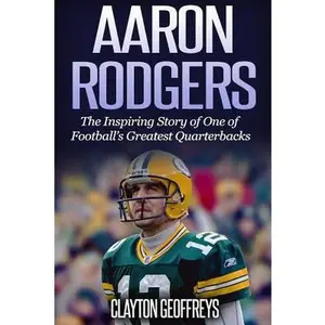 USED Book - Aaron Rodgers: The Inspiring Story of One of Football's Greatest Quarterbacks by Geoffreys, Clayton (Paperback) - english