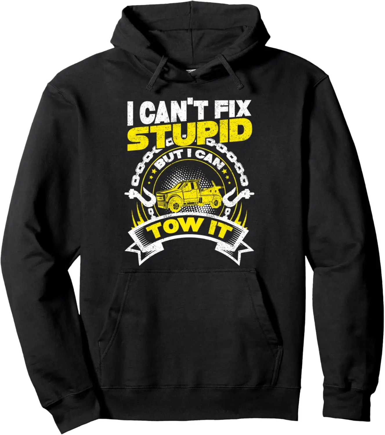 Tow Truck Driver Wrecker I Can't Fix Stupid But I Can Tow It Pullover Hoodie