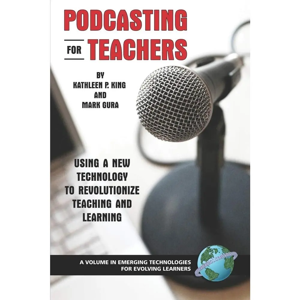 USED-Podcasting for Teachers Using a New Technology to Revolutionize Teaching and Learning by King, Kathleen P. (Paperback)