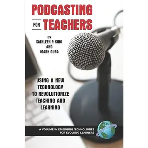 USED-Podcasting for Teachers Using a New Technology to Revolutionize Teaching and Learning by King, Kathleen P. (Paperback)