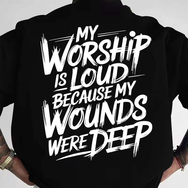 "My Worship Is Loud Because My Wounds Were Deep" Back Print Christian Tee